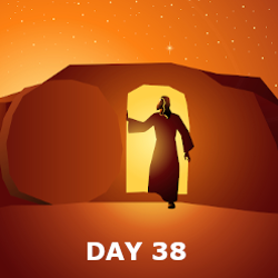 Day 38 - Jesus Gives His Mother to the Church; The Resurrection